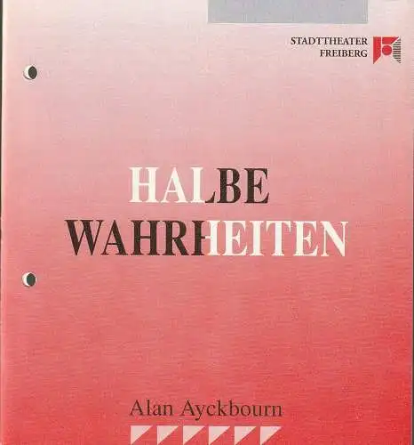 Stadttheater Freiberg, Rüdiger Bloch, Volkmar Spörl: Programmheft Alan Ayckbourn HALBE WAHRHEITEN Premiere 29. März 1992 Spielzeit 1991 / 1992 (18). 