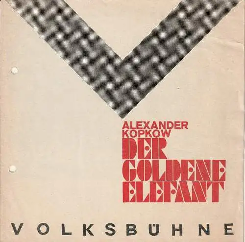 Volksbühne am Luxemburgplatz, Karl Holan, Roland Bischoff: Programmheft Alexander Kopkow DER GOLDENE ELEFANT Premiere 8. Dezember 1972 Spielzeit 1972 / 73 Heft 2 (18). 