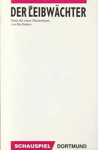 Theater Dortmund, Horst Fechner, Jens Pesel, Thomas Eifler: Programmheft Uraufführung Ria Endres DER LEIBWÄCHTER 10. Januar 1995 Spielzeit 1994 / 95 (18). 