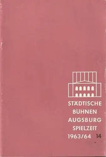 Städtische Bühnen Augsburg, Karl Bauer: Programmheft STÄDTISCHE BÜHNEN AUGSBURG SPIELZEIT 1963 / 64 Heft 14 (18). 