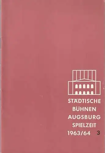 Städtische Bühnen Augsburg, Karl Bauer: Programmheft STÄDTISCHE BÜHNEN AUGSBURG SPIELZEIT 1963 / 64 Heft 3 (18). 