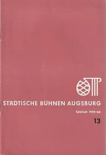 Städtische Bühnen Augsburg, Karl Bauer: Programmheft STÄDTISCHE BÜHNEN AUGSBURG SPIELZEIT 1959 / 60 Heft 13 (18). 