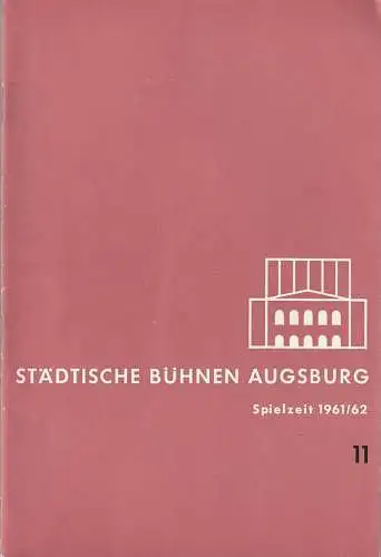 Städtische Bühnen Augsburg, Karl Bauer: Programmheft STÄDTISCHE BÜHNEN AUGSBURG SPIELZEIT 1961 / 62 Heft 11 (18). 