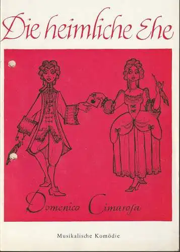 Leipziger Theater, Karl Kayser, Christoph Hamm, Dietrich Wolf, Anne Hänsig: Programmheft Domenico Cimarosa DIE HEIMLICHE EHE Premiere 17. Februar 1972 Spielzeit 1971 / 72 Heft 16 (18). 