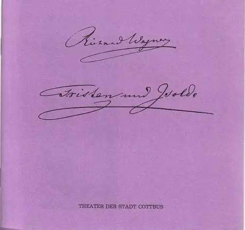 Theater der Stadt Cottbus, Johannes Steurich, Jutta Maria Winkler, Carola Böhnisch, Andreas Wallat: Programmheft Richard Wagner TRISTAN UND ISOLDE Premiere 21. Oktober 1989 Spielzeit 1989 / 90 Nr. 1 (18). 