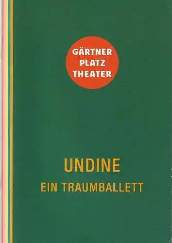 Staatstheater am Gärtnerplatz, Josef E. Köpplinger, Fedora Wesseler, Johannes Weiß: Programmheft Uraufführung Karl Alfred Schreiner UNDINE - EIN TRAUMBALLETT 19. Mai 2021 Spielzeit 2020 / 2021 (18). 