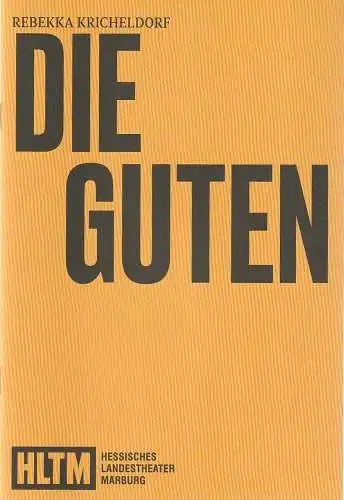 HLTM Hessisches Landestheater Marburg, Eva Lange, Carola Unser-Leichtweiß, Petra Thöring: Programmheft Rebekka Kricheldorf DIE GUTEN Premiere 10. Februar 2024 Theater am Schwanhof Spielzeit 2023 / 24 Nr. 7 (18). 