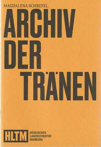 HLTM Hessisches Landestheater Marburg, Eva Lange, Carola Unser-Leichtweiß, Petra Thöring, Sophie Strahl: Programmheft Magdalena Schrefel ARCHIV DER TRÄNEN Premiere 25. Mai 2024 Theater am Schwanhof Spielzeit 2023 / 24 Nr. 12 (18). 