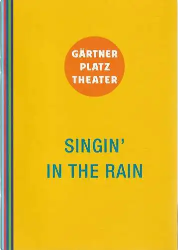 Staatstheater am Gärtnerplatz, Josef E. Köpplinger, Johannes Weiß, Daniel C. Schindler: Programmheft SINGIN´ IN THE RAIN Premiere 23. April 2015 Spielzeit 2014 / 15 (18). 