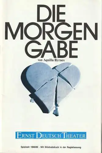 Ernst-Deutsch-Theater, Friedrich Schütter, Wolfgang Borchert, Merula Steinhardt-Unseld, Gesa Heinrichs: Programmheft Uraufführung Aquilla Byrnes DIE MORGENGABE 12. Januar 1989 Spielzeit 1988 / 89 (18). 
