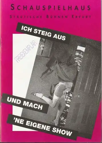 Städtische Bühnen Erfurt, Dietrich Taube, Ingeborg Wolf: Programmheft ICH STEIG AUS UND MACH 'NE EIGENE SHOW Premiere 13. Februar 1993 Spielzeit 1992 / 93 Heft 11 (18). 