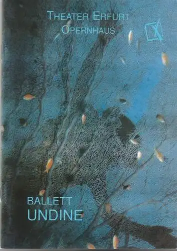 Theater Erfurt Opernhaus, Dietrich Taube, Ute Unger: Programmheft Hans Werner Henze UNDINE Premiere 20. April 1996 Spielzeit 1995 / 96 (18). 