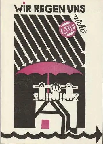 Städtische Bühnen Erfurt, Bodo Witte, Lothar Ehrlich, Ingrid und Ulf Annel, Uta Linde: Programmheft WIR REGEN UNS ( NICHT ) AUF ! Premiere 7. Februar 1982 Spielzeit 1982 (18). 