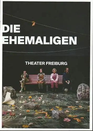 Theater Freiburg, Peter Carp, Tamina Theiß, Laura Nickel ( Fotos ): Programmheft Veit Balthasar Arlt DIE EHEMALIGEN Premiere 4. März 2023 Spielzeit 2022 / 2023 Heft Nr. 15 (18). 