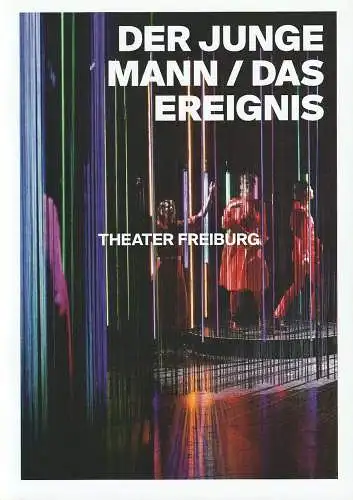 Theater Freiburg, Peter Carp, Hannah Pfurtscheller, Britt Schilling ( Fotos ): Programmheft DER JUNGE MANN / DAS EREIGNIS Premiere 15. Dezember 2023 Spielzeit 2023 / 2024 Heft Nr. 9 (18). 