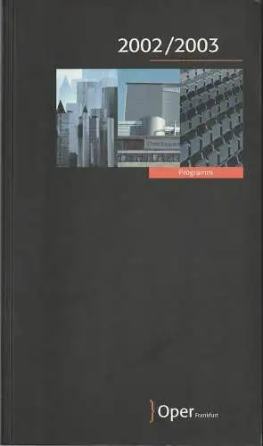 Oper Frankfurt, Bernd Loebe, Waltraud Eising, Norbert Abels, u.a: OPER FRANKFURT Programm 2002 / 2003 Spielzeitheft (18). 
