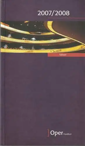 Oper Frankfurt, Bernd Loebe, Waltraud Eising, Norbert Abels, u.a: OPER FRANKFURT SAISON 2007 / 2008 Spielzeitheft (18). 