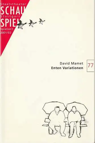 Schauspiel Staatstheater Stuttgart, Friedrich Schirmer, Caroline Nöding, Jürgen Popig: Programmheft David Mamet ENTEN VARIATIONEN Premiere 6. Januar 2002 Schauspielhaus Spielzeit 2001 / 02 Programmbuch 77 (18). 