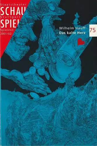 Schauspiel Staatstheater Stuttgart, Friedrich Schirmer, Jürgen Popig: Programmheft Wilhlem Hauff DAS KALTE HERZ Premiere 4. November 2001 Schauspielhaus Spielzeit  2001 / 02 Programmbuch 75 (18). 