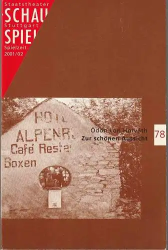 Schauspiel Staatstheater Stuttgart, Friedrich Schirmer, Kekke Schmidt: Programmheft Ödön von Horvath ZUR SCHÖNEN AUSSICHT Premiere 19. Januar 2002 Schauspielhaus Spielzeit 2001 / 02 Programmbuch 78 (18). 