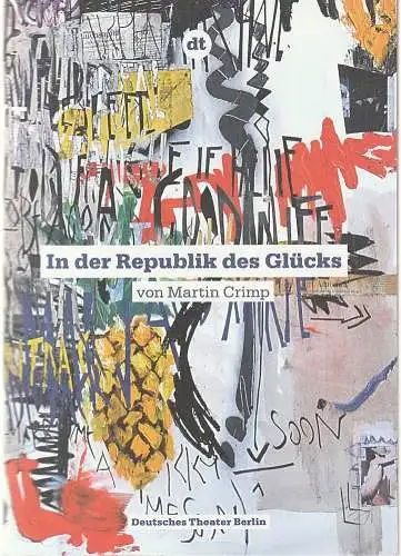Deutsches Theater Berlin, Ulrich Khuon, Annika Steinhoff, Andrea Berger, Sabine Meyer, Leila Tabassomi, Arno Declair (Probenfotos): Programmheft Martin Crimp IN DER REPUBLIK DES GLÜCKS Premiere.. 
