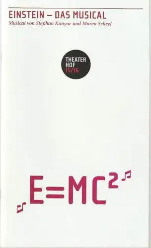 Theater Hof, Reinhardt Friese, Lothar Krause, H. Dietz (Probenfotos): Programmheft  Uraufführung Stephan Kanya / Maren Scheel EINSTEIN - DAS MUSICAL 22. April 2016 Grosses Haus Spielzeit 2015 / 16 (18). 