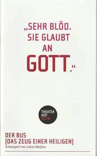 Theater Hof, Reinhardt Friese, Thomas Schindler,  H. Dietz (Probenfotos): Programmheft Lukas Bärfuss DER BUS ( DAS ZEUG EINER HEILIGEN )Premiere 13. Februar 2016 Grosses Haus Spielzeit 2015 / 16 (18). 