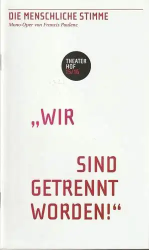 Theater Hof, Reinhardt Friese, Lothar Krause, H. Dietz (Probenfotos): Programmheft Francis Poulenc DIE MENSCHLICHE STIMME Premiere 24. April 2016 Studio Spielzeit 2015 / 16 (18). 