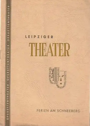 Städtische Theater Leipzig, Johannes Arpe, Ferdinand May, Peter Bejach, Sigrid Busch, Gertrud Hinze: Programmheft  Herbert Kawan FERIEN AM SCHNEEBERG Spielzeit 1954 / 55 Heft 10 (18). 