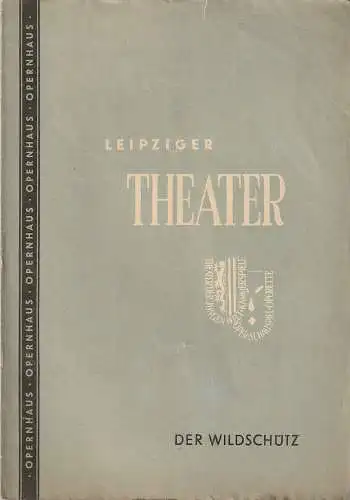 Städtische Theater Leipzig, Max Burghardt, Ferdinand May, Richard Petzoldt: Programmheft  Albert Lortzing DER WILDSCHÜTZ oder DIE STIMME DER NATUR 28. Februar 1953 Spielzeit 1952 / 53 Heft 19 (18). 