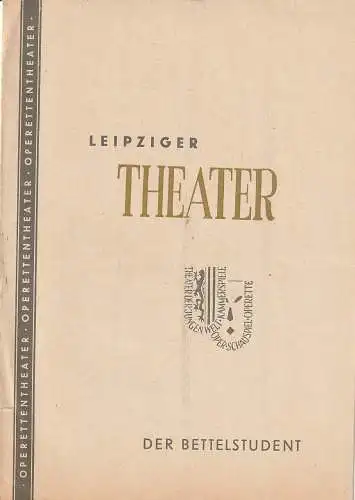 Städtische Theater Leipzig, Johannes Arpe, Ferdinand May,Gerd Focke, Elisabeth Baudisch: Programmheft Carl Millöcker DER BETTELSTUDENT Operettentheater Spielzeit 1952 / 53 Heft 30 (18). 