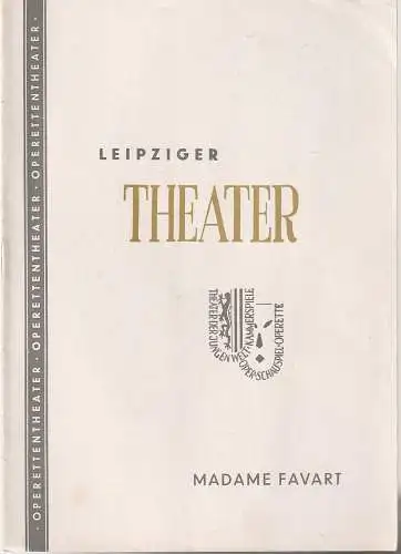 Städtische Theater Leipzig, Johannes Arpe, Ferdinand May, Dietrich Wolf, Wilhelm Henzler, Helga Wall müller (Fotos): Programmheft Jacques Offenbach MADAME FAVART Operettentheater Spielzeit 1955 / 56 Heft 7 (18). 