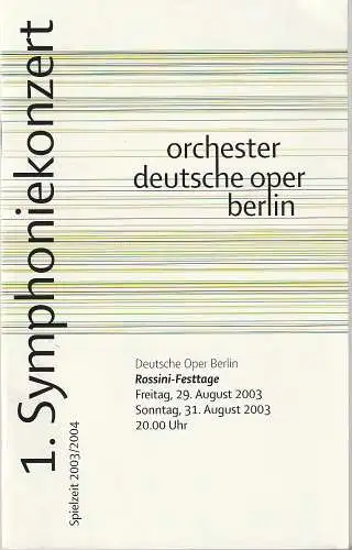 Orchester der Deutschen Oper Berlin,  Christian Thielemann, Regine Palmai: Programmheft 1. SYMPHONIEKONZERT ROSSINI-FESTTAGE 29. + 31. August 2003 ORCHESTER DEUTSCHE OPER BERLIN Spielzeit 2003 / 2004 (18). 