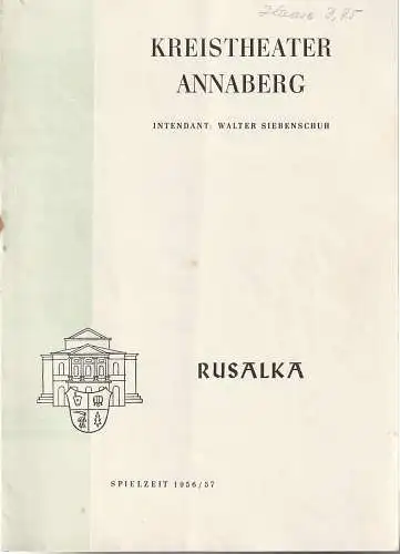 Intendanz des Kreistheaters Annaberg, Walter Siebenschuh, Ursula Bock, Charlotte Gotthardt: Programmheft Antonin Dvorak RUSALKA Spielzeit  1956 / 57 Heft 25 (18). 