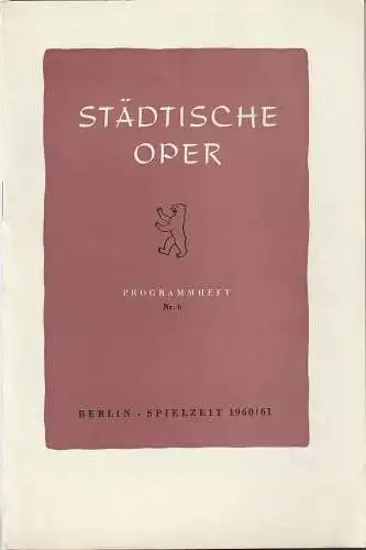 Städtische Oper Berlin, Carl Ebert, Horst Goerges, Wilhelm Reinking: Programmheft BALLETTABEND 10. Februar 1961 Spielzeit 1960 / 61 Heft 6 (18). 