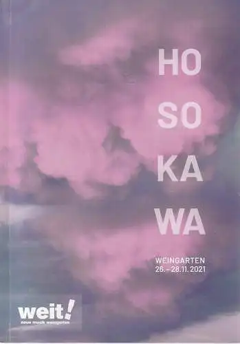 weit ! neue musik weingarten, Rolf W. Stoll, Elisabeth Schwind, Elisabeth Häusler, Daniel Schreiner: Programmheft HOSOKAWA WEIT! FESTIVAL NEUE MUSIK   WEINGARTEN 26. - 28. 11. 2021 (18). 
