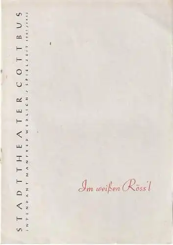 Intendanz des Stadttheaters Cottbus, Manfred Wedlich, R. Freiesleben, Walter Böhm: Programmheft Ralph Benatzky IM WEISSEN RÖSSL Spielzeit 1957 / 58 Heft 19 (18). 