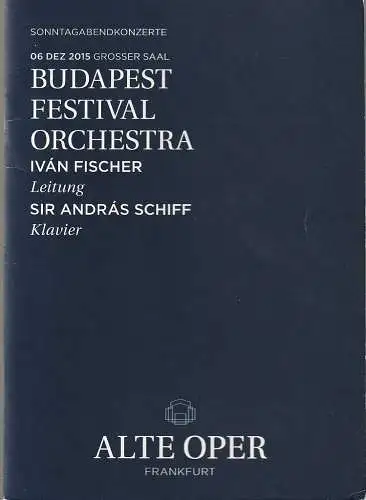Alte Oper Frankfurt, Stephan Pauly,Gundula Tzschoppe, Karen Allihn: Programmheft BUDAPEST FESTIVAL ORCHESTRA  6. Dezember 2015 Sonntagabendkonzerte 2015 / 16 (18). 