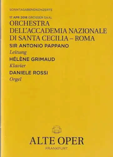 Alte Oper Frankfurt, Stephan Pauly,Gundula Tzschoppe, Karen Allihn: Programmheft ORCHESTRA DELL'ACCADEMIA NAZIONALE DI SANTA CECILIA - ROMA 17. April 2016 Grosse Saal  Sonntagabendkonzerte 2015 / 16 (18). 