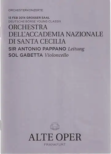 Alte Oper Frankfurt, Stephan Pauly, Gundula Tzschoppe, Karen Allihn: Programmheft ORCHESTRA DELL'ACCADEMIA NAZIONALE DI SANTA CECILIA 13. Februar 2014 Grosser Saal Orchesterkonzerte Deutsche Börse Young Classix 2013 / 14 (18). 