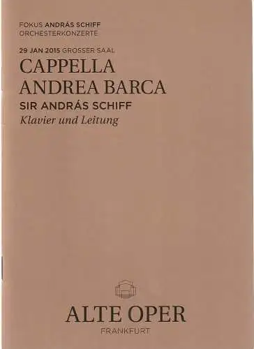 Alte Oper Frankfurt, Stephan Pauly, Gundula Tzschoppe, Jens Schubbe, Karen Allihn: Programmheft CAPELLA ANDREA BARCA 29. Januar 2015 Grosser Saal Fokus Andras Schiff Orchesterkonzerte 2014 / 15 (18). 