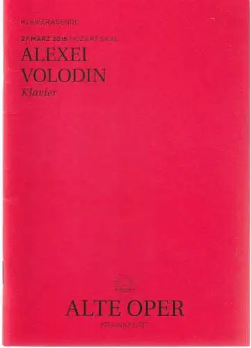 Alte Oper Frankfurt, Stephan Pauly, Gundula Tzschoppe, Karen Allihn: Programmheft ALEXEI VOLODIN KLAVIER 27. März 2015 Mozart Saal Klavierabende 2014 / 15 (18). 