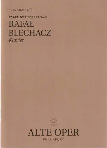 Alte Oper Frankfurt, Stephan Pauly, Gundula Tzschoppe, Karen Allihn: Programmheft RAFAL BLECHACZ KLAVIER 27. April 2015 Mozart Saal Klavierabende 2014 / 15 (18). 