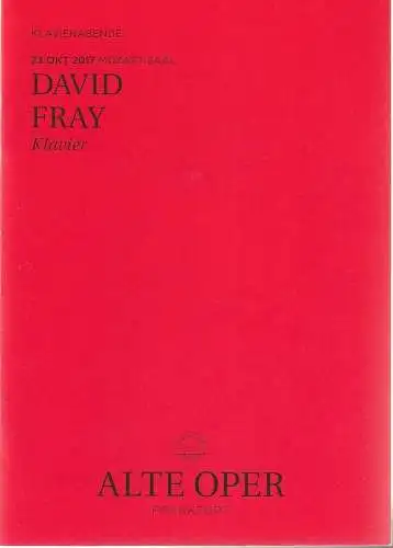 Alte Oper Frankfurt, Stephan Pauly, Gundula Tzschoppe, Karen Allihn: Programmheft DAVID FRAY KLAVIER 23. Oktober 2017  Mozart Saal Klavierabende im Rahmen von Frankfurt auf Französisch (18). 