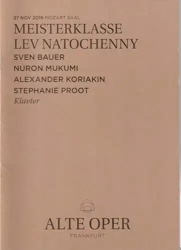 Alte Oper Frankfurt, Stephan Pauly, Gundula Tzschoppe, Karen Allihn: Programmheft MEISTERKLASSE LEV NATOCHENNY SVEN BAUER / NURON MUKUMI / ALEXANDER KORIAKIN / StEPHANIE PROOT 27. November 2016 (18). 