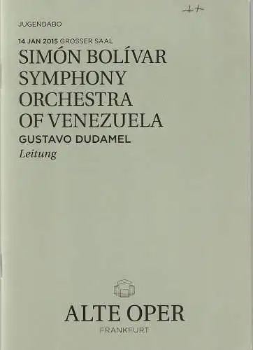 Alte Oper Frankfurt, Stephan Pauly, Gundula Tzschoppe, Karen Allihn: Programmheft SIMON BOLIVAR SYMPHONY ORCHESTRA OF VENEZUELA 14.Januar 2015 Grosser Saal Jugendabo 2014 / 2015 (18). 