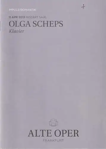 Alte Oper Frankfurt, Stephan Pauly, Karen Allihn: Programmheft OLGA SCHEPS KLAVIER 11. April 2013 Mozart Saal   im Rahmen von Impuls Romantik (18). 