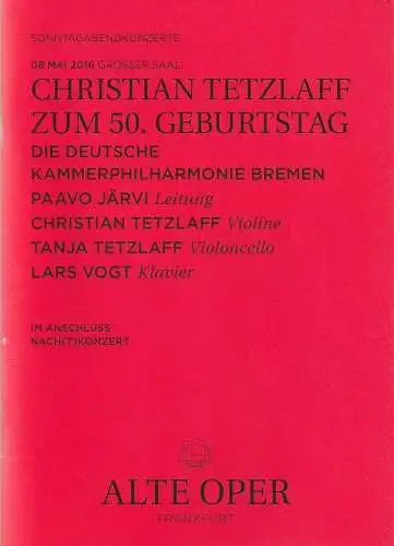 Alte Oper Frankfurt, Stephan Pauly, Gundula Tzschoppe, Karen Allihn: Programmheft CHRISTIAN TETZLAFF ZUM 50. GEBURTSTAG DIE DEUTSCHE KAMMERPHILHARMONIE BREMEN 8. Mai 2016  Grosser Saal Sonntagabendkonzerte 2015 / 16   im Anschluss NACH(T)KONZERT (18). 