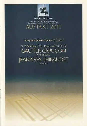 Alte Oper Frankfurt, Michael Hocks, Karen Allihn: Programmheft AUFTAKT 2011 GAUTIER CAPUCON Violoncello / JEAN-YVES THIBAUDET Klavier 20. September 2011 Mozart Saal  Konzertsaison 2011 / 2012 (18). 