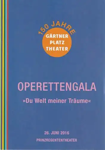Staatstheater am Gärtnerplatz, Josef E. Köpplinger: Programmheft OPERETTENGALA DU WELT MEINER TRÄUME 26. Juni 2016 Prinzregententheater Spielzeit 2016 / 17 (18). 